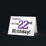 Daughtes 22. Geburtstag grüßt in schwarz, lila. Karte<br><div class="desc">Ein weißer Hintergrund mit schwarzem und lila Text,  auf diesem lustigen,  Geburtstag Gruß für eine Tochter. Meine freundlichen Grüße.</div>