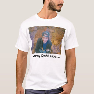 Davey Dahl oder überhaupt nicht, Davey Dahl sagt… T-Shirt