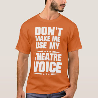 davon Make Me Use My Theatre Voice - 1 T-Shirt