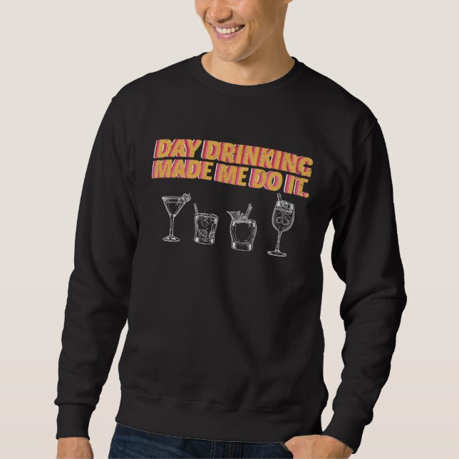 Day Drinking Made Me Do It Poor Decisions Alcohol  Sweatshirt (Vorderseite)