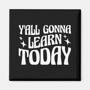 Day Teacher Y'all Gonna lernen heute 1 Magnet