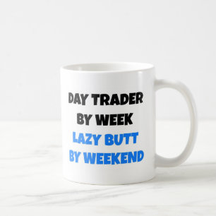 Day Trading by Week Lazy Hintern by Weekend Kaffeetasse