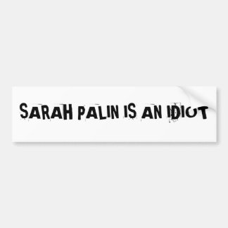 De Voiture SARAH PALIN EST un autocollant d'IDIOTBumper