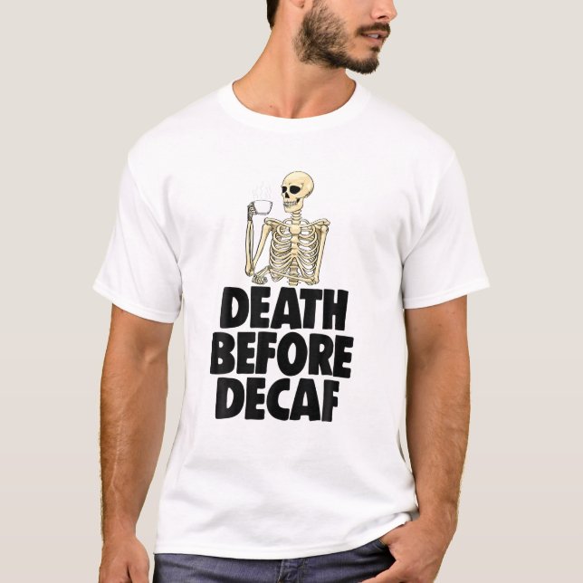 Dead before Decaf Funny Women Kaffee Liebe Skelett T-Shirt (Vorderseite)