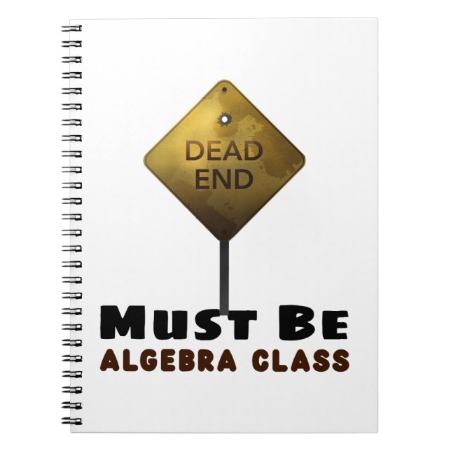 Dead End Muss Algebra Class Mathematiklehrer sein Notizblock (Vorderseite)