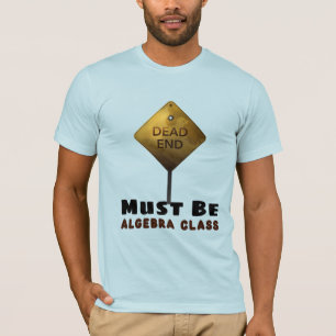 Dead End Muss Algebra Class Mathematiklehrer sein T-Shirt