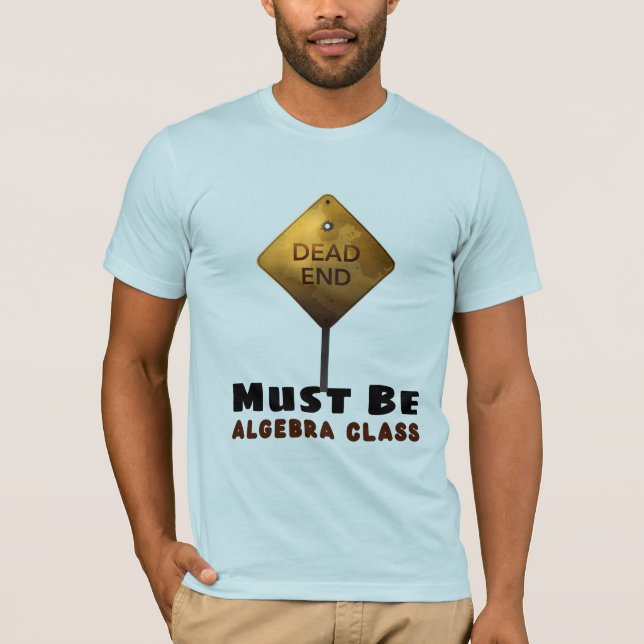 Dead End Muss Algebra Class Mathematiklehrer sein T-Shirt (Vorderseite)