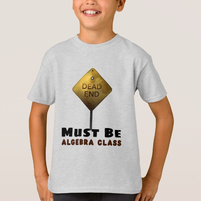 Dead End Muss Algebra Class Mathematiklehrer sein T-Shirt (Vorderseite)