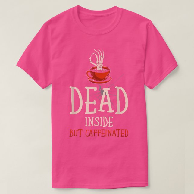 Dead Inside aber koffeiniert für Kaffee-Liebhaber  T-Shirt (Design vorne)