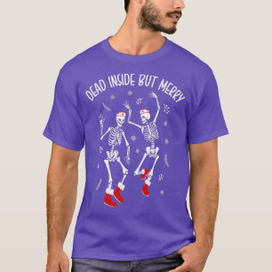 Dead Inside aber Merry Funny Dancing Skeleton Chri T-Shirt
