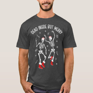 Dead Inside aber Merry Funny Dancing Skeleton Chri T-Shirt