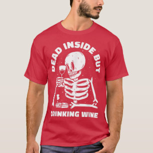 Dead Inside, aber trinken Wein Lover Funny Skelett T-Shirt