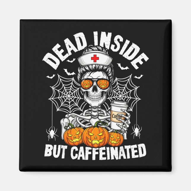 Dead Inside But Caffeinated Funny Nurse Halloween  Magnet (Vorne)