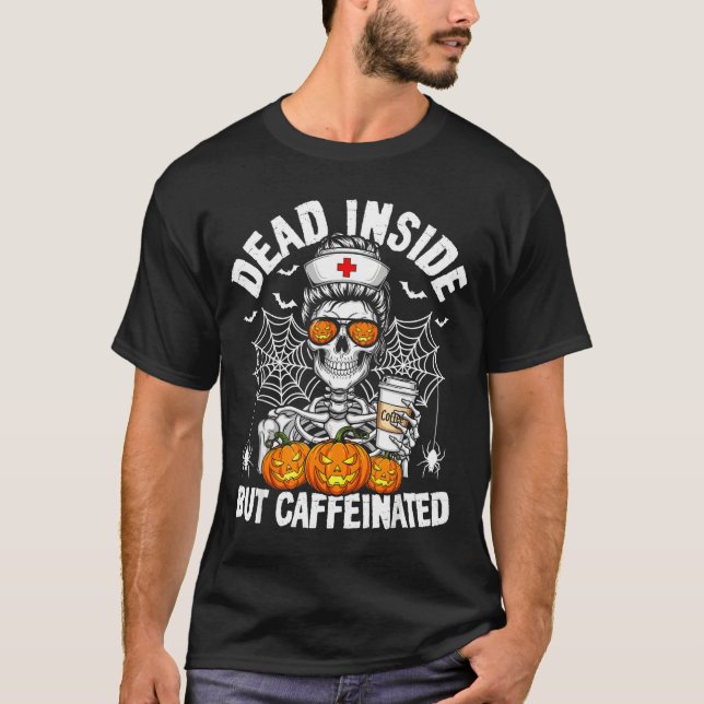 Dead Inside But Caffeinated Funny Nurse Halloween  T-Shirt (Vorderseite)