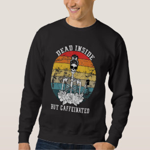 Dead Inside But Caffeinated Skeleton Flower Coffee Sweatshirt