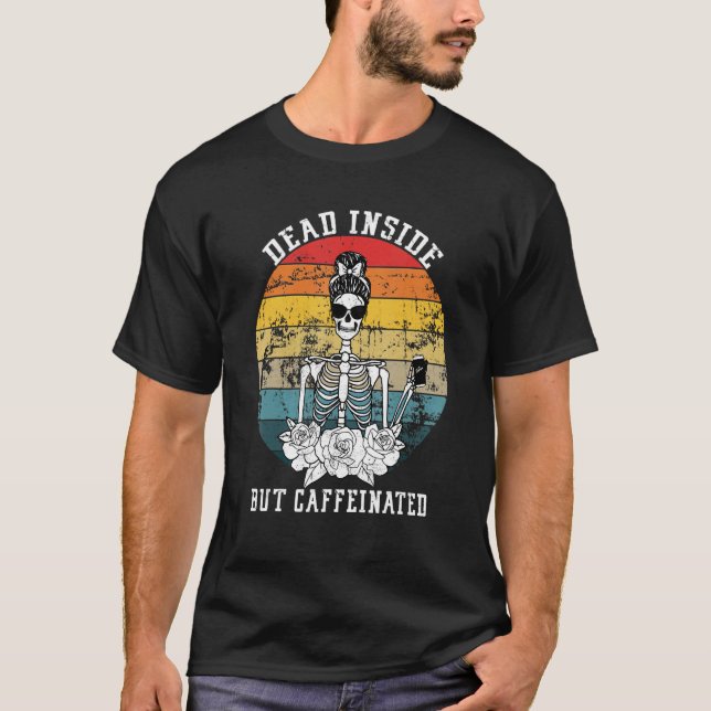 Dead Inside But Caffeinated Skeleton Flower Coffee T-Shirt (Vorderseite)