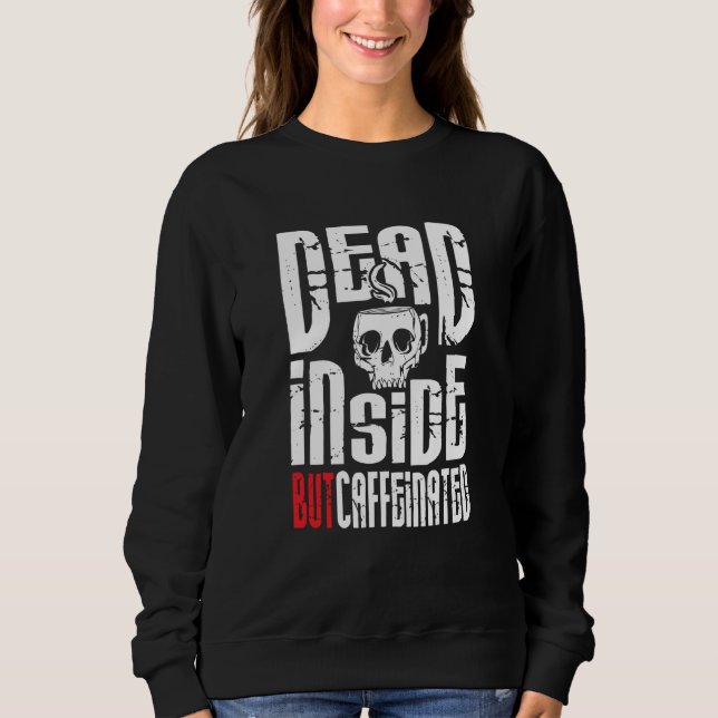 Dead Inside But Caffeinated Skull Mug Coffee Sweatshirt (Vorderseite)