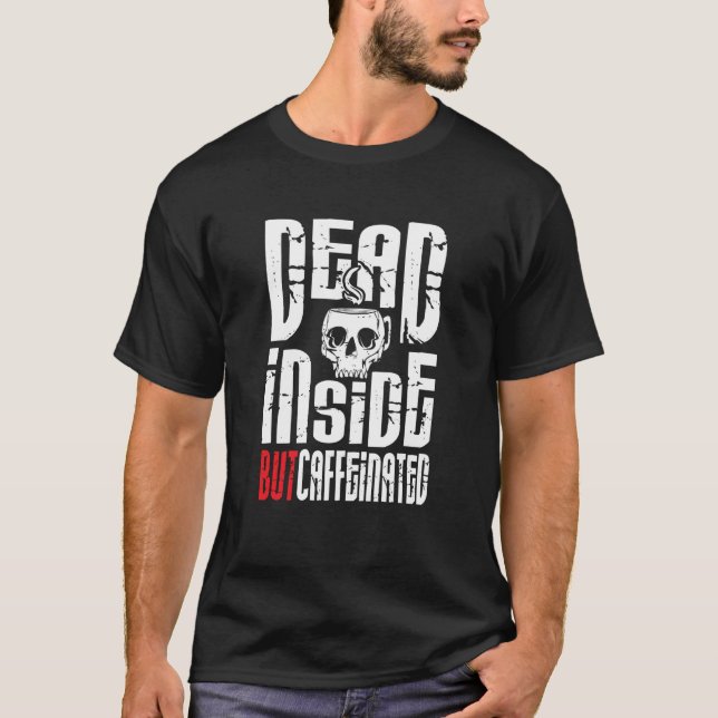 Dead Inside But Caffeinated Skull Mug Coffee T-Shirt (Vorderseite)