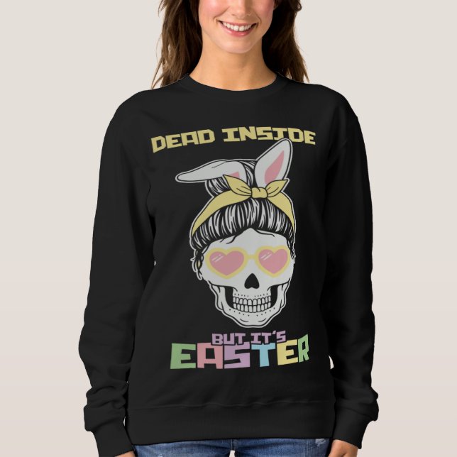 Dead Inside But It s Easter Happy Skeleton Easter  Sweatshirt (Vorderseite)