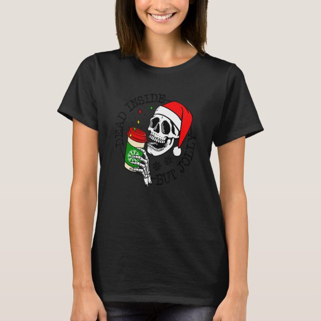 Dead Inside But Jolly Skeleton Coffee Drinking Chr T-Shirt (Vorderseite)