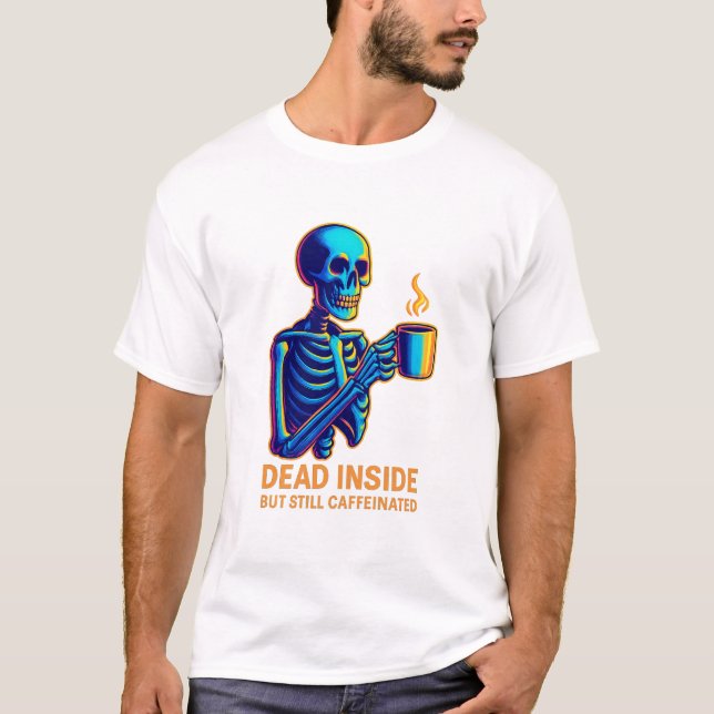 Dead Inside But Still Caffeinated – Dark Humor Ske T-Shirt (Vorderseite)
