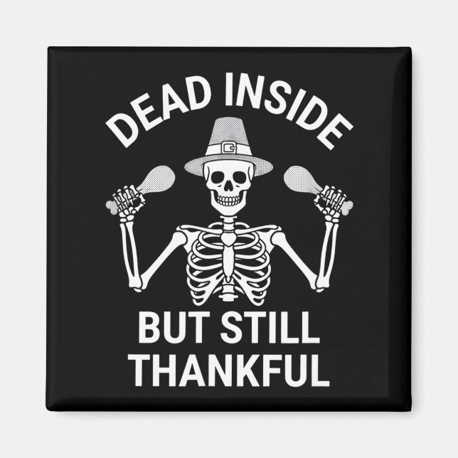 Dead Inside But Still Thankful - Skeleton Hallowee Magnet (Vorne)