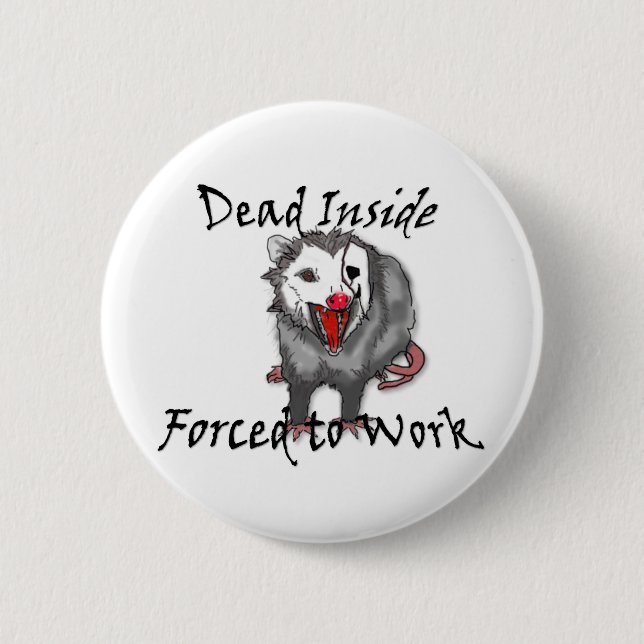 Dead inside forced to work possum button  (Vorderseite)