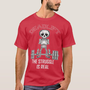 Deadlift the Strugle is Real Funny Skelett Lifte T-Shirt