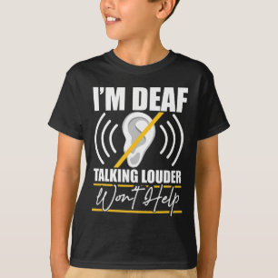 Deaf. Das Gespräch mit Louder wird nicht helfen! A T-Shirt