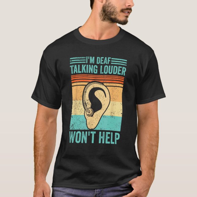 Deaf Pride ASL I m Deaf  Talking Louder Won t Help T-Shirt (Vorderseite)