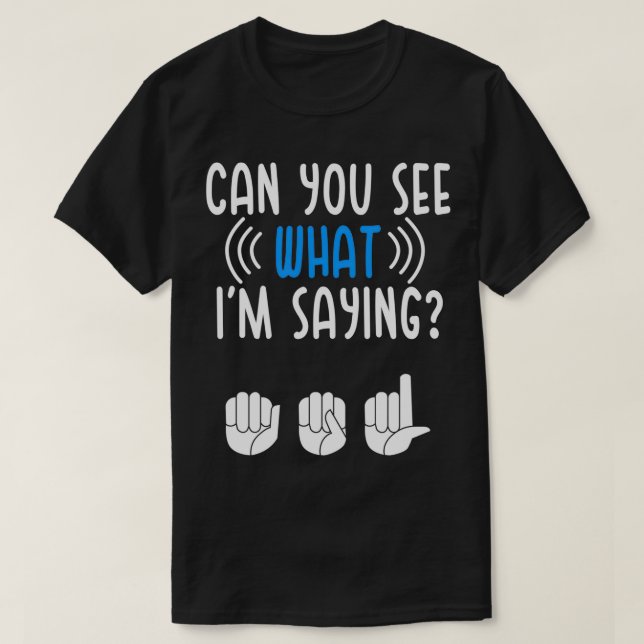 Deaf sehen, was ich Sprichwort signe Language Deaf T-Shirt (Design vorne)