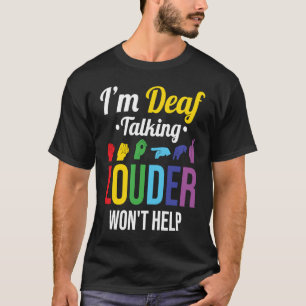 Deaf Talking Louder hilft nicht T-Shirt