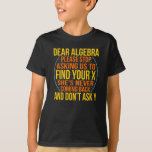 Dear Algebra Math Teacher Mathematics Maths T-Shirt<br><div class="desc">This graphic idea is for math lovers. This funny graphic / quote clothing makes all math teachers happy.</div>