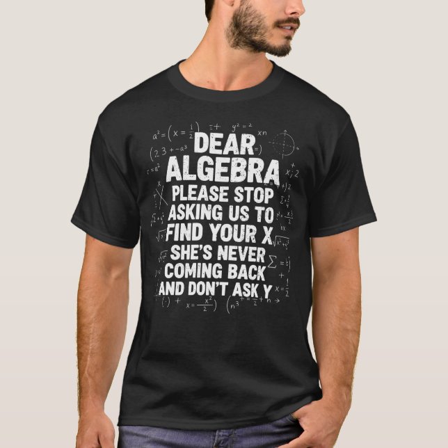 Dear Algebra Stop Asking to Find Your X Funny Math T-Shirt (Vorderseite)