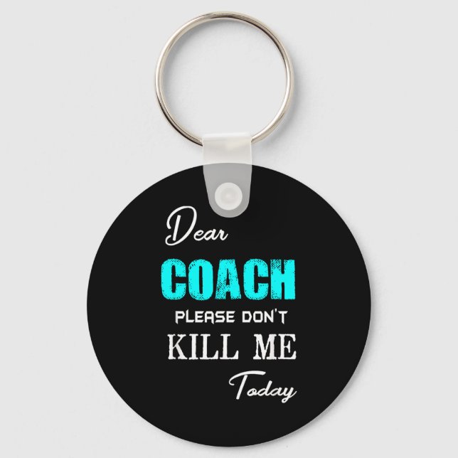 Dear Coach Please Don't Kill Me Today Funny  Schlüsselanhänger (Vorderseite)