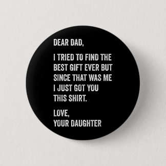 Dear Dad Funny Fathers Day Quote from Daughter to Button