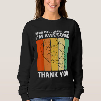 Dear Dad Great Job I m Awesome Thank You Retro Fat Sweatshirt