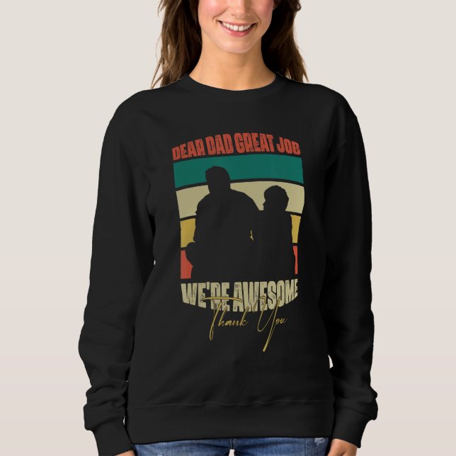 Dear Dad Great Job We Are Awesome Thank You Father Sweatshirt (Vorderseite)