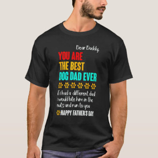Dear Daddy You Are The Best Dog Dad Ever T-Shirt
