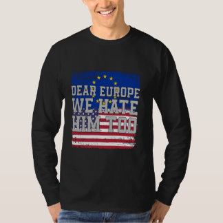 Dear Europe We Hate Him Too Flag vintage T-Shirt