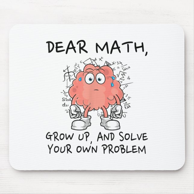 Dear Math Grow Up And Solve Your Own Problem Funny Mousepad (Vorne)