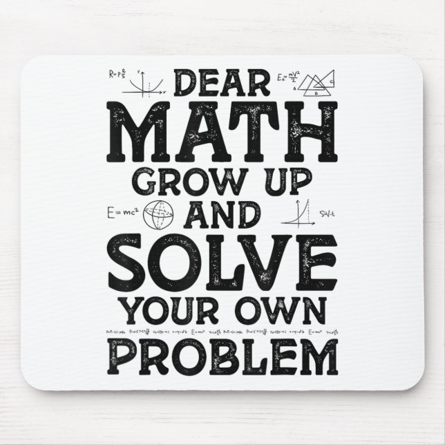 Dear Math Grow Up And Solve Your Own Problems Math Mousepad (Vorne)