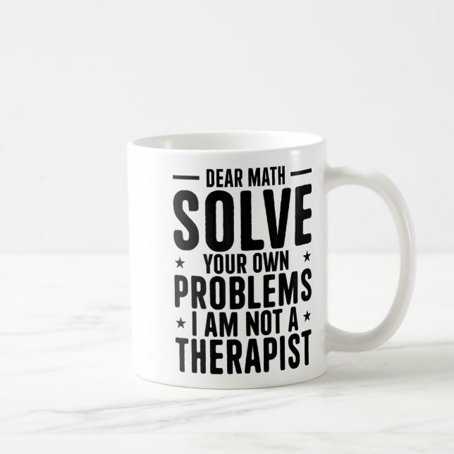 Dear Math Solve Your Own Problems I Am Not A Thera Kaffeetasse (Rechts)