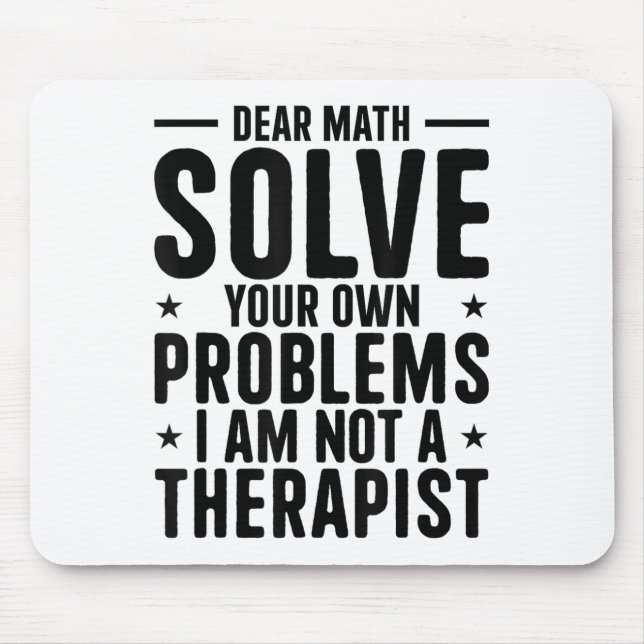 Dear Math Solve Your Own Problems I Am Not A Thera Mousepad (Vorne)