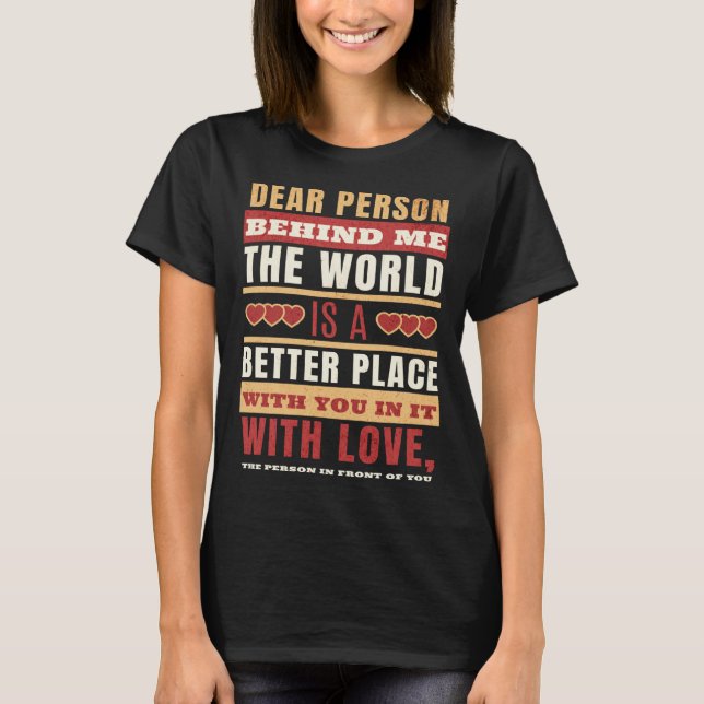 Dear Person Behind Me  Motivate Others T-Shirt (Vorderseite)
