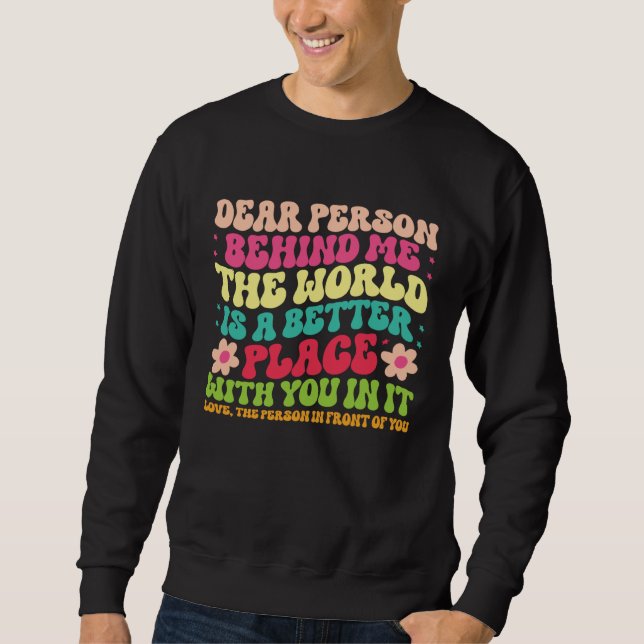 Dear Person Behind Me Motivational Kindness & Post Sweatshirt (Vorderseite)