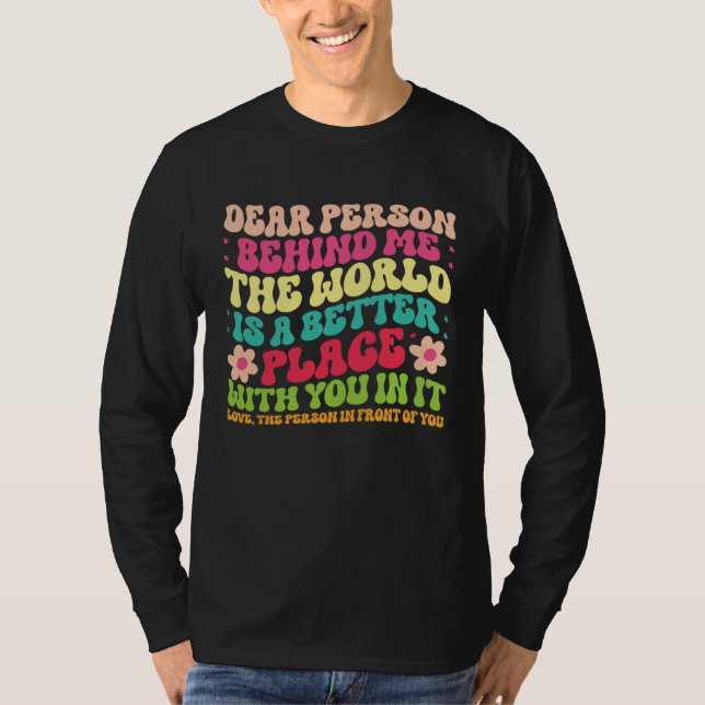 Dear Person Behind Me Motivational Kindness & Post T-Shirt (Vorderseite)