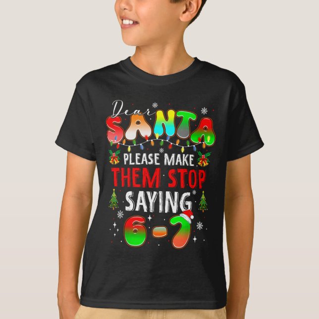 Dear Santa 67 Funny Christmas Stop Saying Six Seve T-Shirt (Vorderseite)