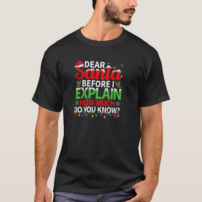 Dear Santa Before I Explain How Much Do You Know C T-Shirt (Vorderseite)