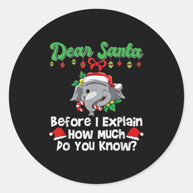 Dear Santa Before I Explain How Much Do You Know  Runder Aufkleber (Vorderseite)